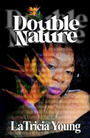 Double Nature: ACCEPTING, WELCOMING AND EMBRACING WHAT'S CERTAIN! B0GS7KN1P3 Book Cover