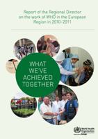 What We've Achieved Together: Report of the Regional Director on the Work of Who in the European Region in 2010-2011 9289014253 Book Cover