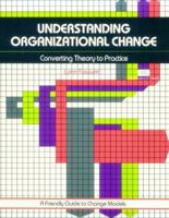 Understanding Organizational Change: Converting Theory to Practice (Crisp Fifty-Minute Books) 0931961718 Book Cover