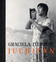 Graciela Iturbide: Juchitan (Getty Trust Publications: J. Paul Getty Museum) 0892369051 Book Cover