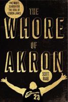 The Whore of Akron: One Man's Search for the Soul of LeBron James 0062066374 Book Cover