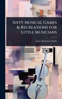 Sixty musical games & recreations for little musicians 117698053X Book Cover