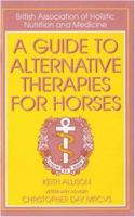 A Guide to Alternative Therapies for Horses (British Association of Holistic Nutrition) 0851316654 Book Cover