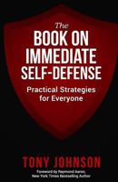 The Book on Immediate Self Defense: Practical Strategies for Everyone 1530058694 Book Cover