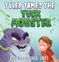 Tyler Tames the Yuck Monster 1736608835 Book Cover