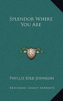 Splendor Where You Are 0548444021 Book Cover
