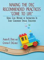 Making the DEC Recommended Practices Come to Life : Using Case Method of Instruction in Early Childhood Special Education 0398093466 Book Cover