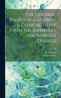 The Cerebral Palsies of Children. A Clinical Study From the Infirmary for Nervous Diseases 1019443529 Book Cover
