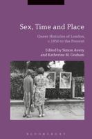 Sex, Time and Place: Queer Histories of London, c.1850 to the Present 1474234933 Book Cover