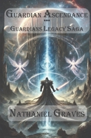 Guardian Ascendance - Guardians Legacy Saga B0DPLQBDQZ Book Cover