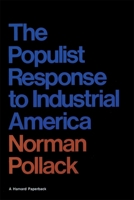 The Populist Response to Industrial America: Midwestern Populist Thought 0674690516 Book Cover
