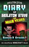 Diary of Minecraft Skeleton Steve the Noob Years - Season 3 Episode 1 (Book 13): Unofficial Minecraft Books for Kids, Teens, & Nerds - Adventure Fan Fiction Diary Series 1981720146 Book Cover