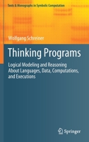 Thinking Programs: Logical Modeling and Reasoning About Languages, Data, Computations, and Executions 3030805093 Book Cover