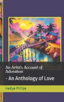 An Artist's Account of Adoration: - An Anthology of Love B0DZ1315FW Book Cover