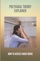 Polyvagal Theory Explained: How To Access Vagus Nerve: Vagus Nerve Stimulation B0915PKVTX Book Cover
