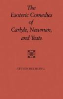 The Esoteric Comedies of Carlyle, Newman, and Yeats 0521109698 Book Cover