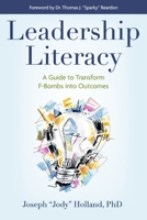 Leadership Literacy: A Guide to Transform F-Bombs into Outcomes 1667887513 Book Cover