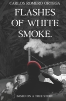 Flashes of white smoke: Based on a true story B0GHLZLPDL Book Cover