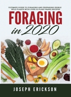 Foraging in 2020: The Ultimate Guide to Foraging and Preparing Edible Wild Plants With Over 50 Plant Based Recipes 1951764838 Book Cover