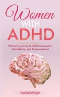 Women with ADHD: Women’s Journey to Self-Compassion, Confidence, and Empowerment B0C7T5N3T2 Book Cover