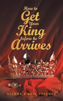 How to Get Your King Before He Arrives B0B4HF3ZKD Book Cover