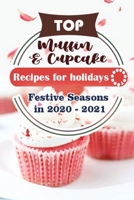 Top Muffin and Cup Cake Recipes For Holidays: Festive Seasons in 2020 - 2021 B08NDVJ1RM Book Cover