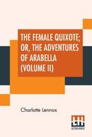 The Female Quixote; or, The Adventures of Arabella, Volume 2 0353884596 Book Cover