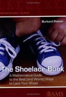 The Shoelace Book: A Mathematical Guide to the Best (And Worst) Ways to Lace Your Shoes (Mathematical World) (Mathematical World) 0821839330 Book Cover