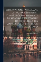 Observations Faites Dans Un Voyage Entrepris Dans Les Gouvernements Méridionaux De L'empire De Russie, Dans Les Années 1793 Et 1794. Tr. De L'allemand 1021686158 Book Cover