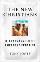 The New Christians: Dispatches from the Emergent Frontier 0787994715 Book Cover