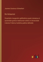 De Amaurosi: Dissertatio inauguralis ophthalmica quam consensu et auctoritate gratiosi medicorum ordinis in Universitate Literaria Friderica Guilelma publice defendet. (German Edition) 3385140382 Book Cover