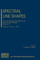 Spectral Line Shapes: Volume 12 - 16th International Conference on Line Shapes, Berkeley, California, 3-7 June 2002 (AIP Conference Proceedings / Atomic, Molecular, Chemical Physics) 0735401004 Book Cover