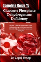 Complete Guide To Glucose 6 Phosphate Dehydrogenase Deficiency: Prevent Triggers, Protect Red Cells & Maintain Energy With Safe Nutrition, Lifestyle Adjustments And Awareness Strategies B0HBM4G74N Book Cover