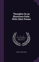 Thoughts on an Illustrious Exile. with Other Poems 1142983382 Book Cover
