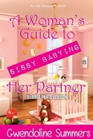 A Woman's Guide To Sissy Babying Her Partner (rubber pants version): An ABDL/Sissy baby/FemDom guide book B0DWN85D37 Book Cover