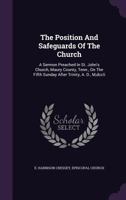 The Position And Safeguards Of The Church: A Sermon Preached In St. John's Church, Maury County, Tenn., On The Fifth Sunday After Trinity, A. D., M,dccli.... 1276521944 Book Cover