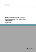 Die Kapverdischen Inseln und ihre Sprachensituation - Die kapverdische Kreolsprache 3656992045 Book Cover