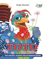English-Romanian Children's Book "Toto the Turkey": Bilingual Story for Kids About Fame, Failure, Gratitude, and Friendship (Car?i Române?ti pentru Copii) B0F3TL5C28 Book Cover