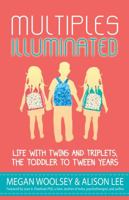 Multiples Illuminated: A Collection of Stories and Advice from Parents of Twins, Triplets and More 0996833501 Book Cover