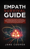 Empath Survival Guide: A Beginner's Guide to Protect Yourself from Energy Vampires: Understand Your Gift and Master Your Intuition. Learn How Highly ... People Control Emotions and Overcome Fears. 1801574154 Book Cover