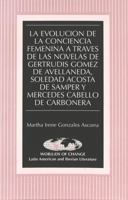 LA Evolucion De LA Conciencia Femenina a Traves De Las Novela De Gertrudis Gomez De Avellandeda, Soledad Acosta De Samper Y Mercedes Cabello De carbon ... American and Iberian Literature , Vol 22) 0820430498 Book Cover