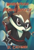 When Trash Pandas Attack: Tales of Misadventure, Humor, Magic, Misfortune, and Delight B08RZG7HN7 Book Cover