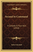 Second In Command: A Comedy In Four Acts 1164854054 Book Cover