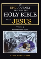 An Epic Journey through the Holy Bible with Jesus: Volume 3: Revelation and Angels 1685707203 Book Cover