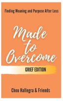 Made to Overcome - Grief Edition: Finding Meaning and Purpose After Loss B09F18BSVC Book Cover