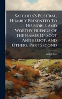 Satchels's Post'ral, Humbly Presented To His Noble And Worthy Friends Of The Names Of Scot And Elliot, And Others. Part Second 1024323293 Book Cover