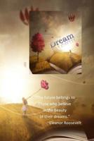 Dream: The Future Belongs to those who Believe: The Future Belongs to Those Who Believe in the Beauty of their Dreams 1074050770 Book Cover