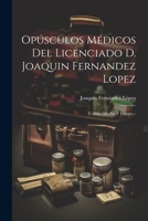 Opúsculos Médicos Del Licenciado D. Joaquin Fernandez Lopez: Cólera -morbo Y Grippe... 1021834270 Book Cover