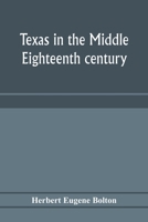Texas in the Middle Eighteenth Century: Studies in Spanish Colonial History and Administration (Texas History Paperback Series, No. 8) 9353975719 Book Cover