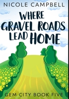 Where Gravel Roads Lead Home: Premium Hardcover Edition 4867511579 Book Cover